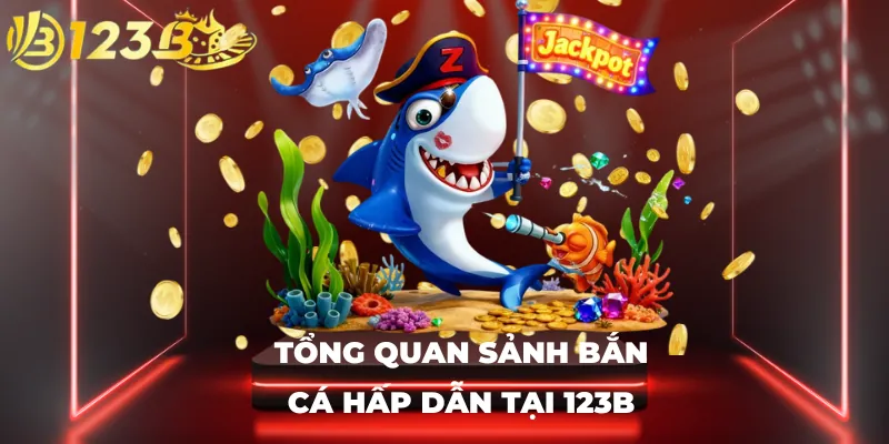 Tổng quan sảnh bắn cá hấp dẫn tại 123B