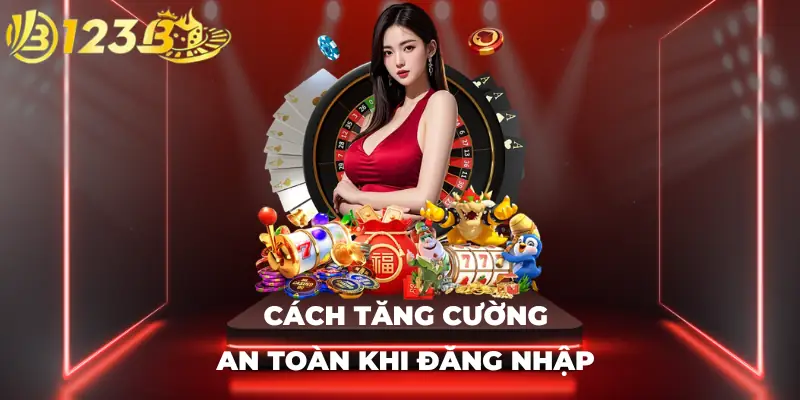 Cách tăng cường an toàn khi đăng nhập